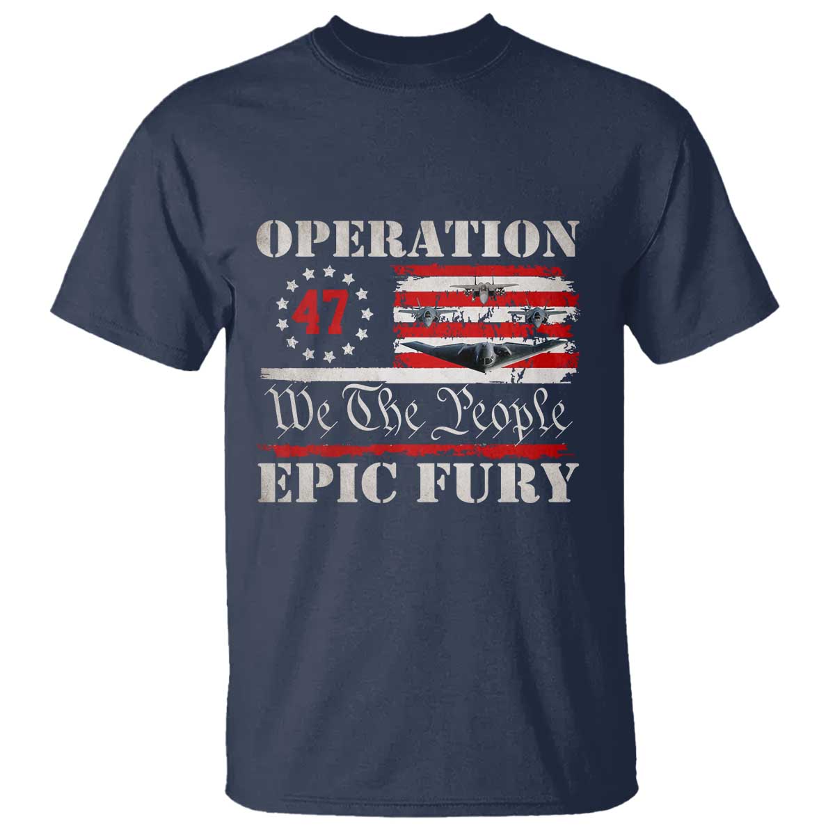 Operation Epic Fury We The People 47 Patriotic Flag T Shirt B2 Spirit Constitutional Freedom Statement