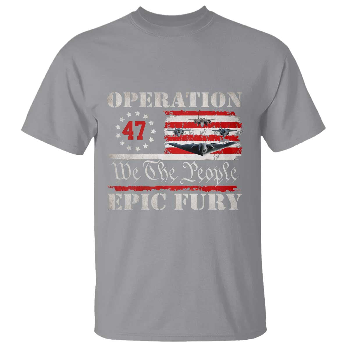Operation Epic Fury We The People 47 Patriotic Flag T Shirt B2 Spirit Constitutional Freedom Statement