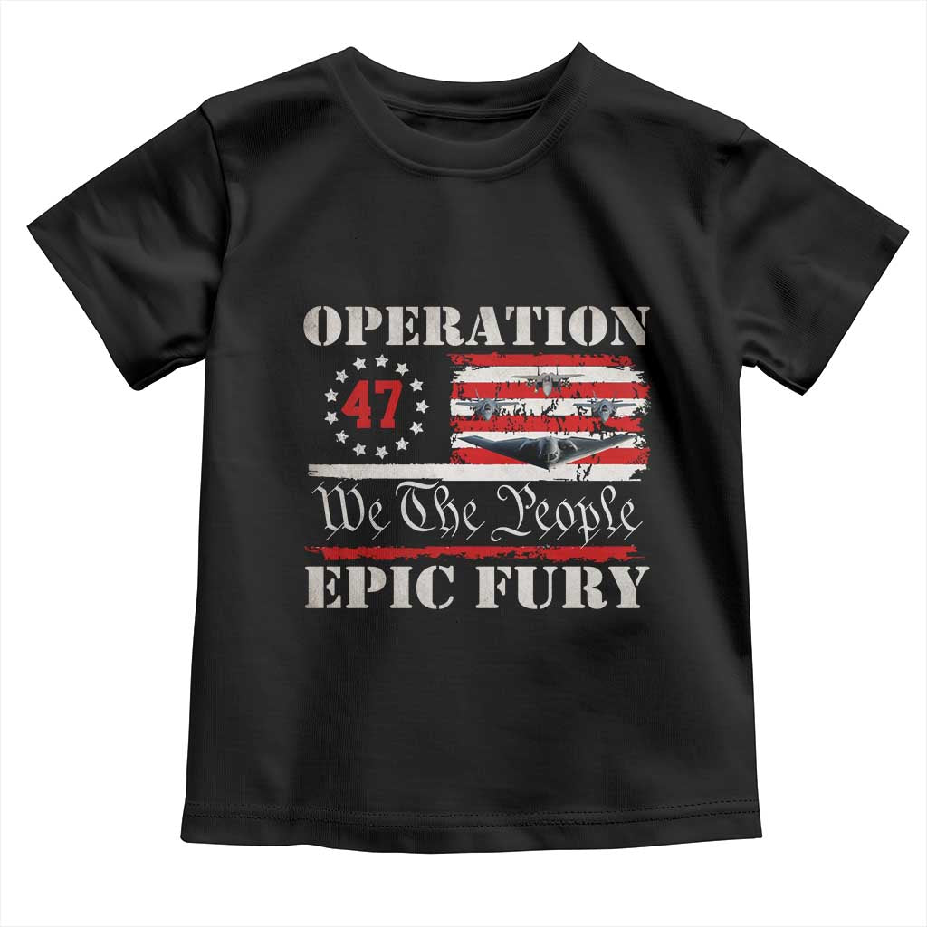 Operation Epic Fury We The People 47 Patriotic Flag Toddler T Shirt B2 Spirit Constitutional Freedom Statement