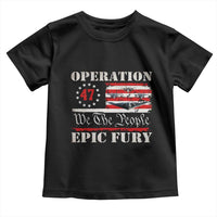 Operation Epic Fury We The People 47 Patriotic Flag Toddler T Shirt B2 Spirit Constitutional Freedom Statement