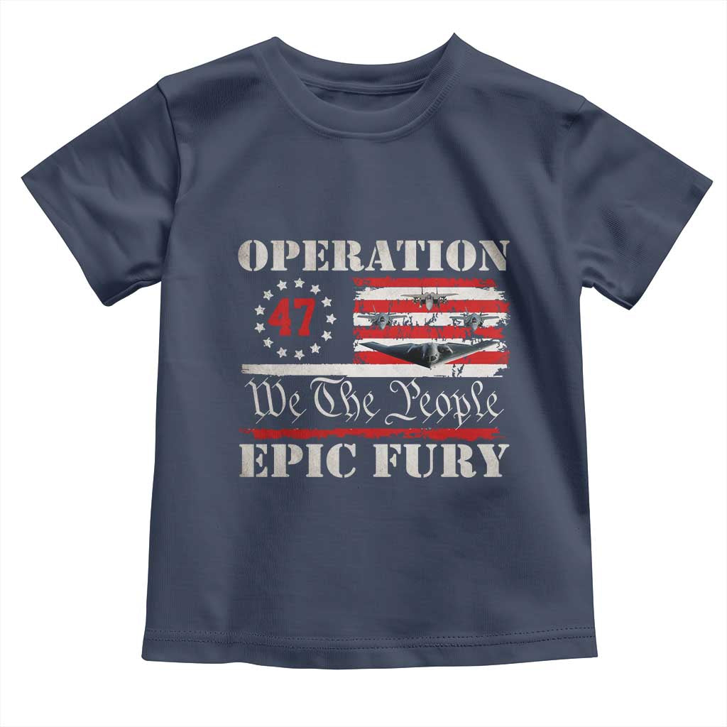 Operation Epic Fury We The People 47 Patriotic Flag Toddler T Shirt B2 Spirit Constitutional Freedom Statement