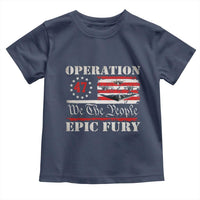 Operation Epic Fury We The People 47 Patriotic Flag Toddler T Shirt B2 Spirit Constitutional Freedom Statement