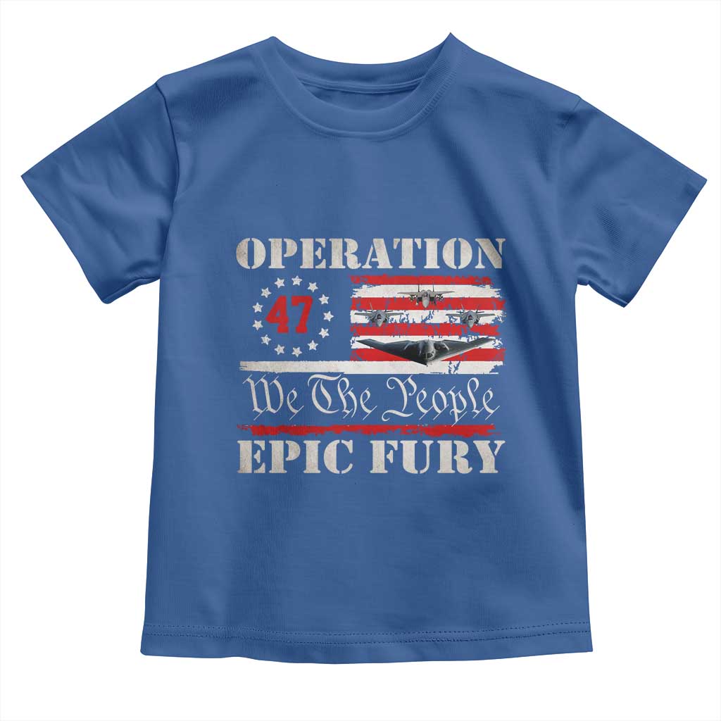 Operation Epic Fury We The People 47 Patriotic Flag Toddler T Shirt B2 Spirit Constitutional Freedom Statement
