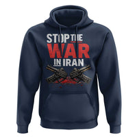 Stop the War in Iran Hoodie Anti War Protest Peace Advocacy Human Rights