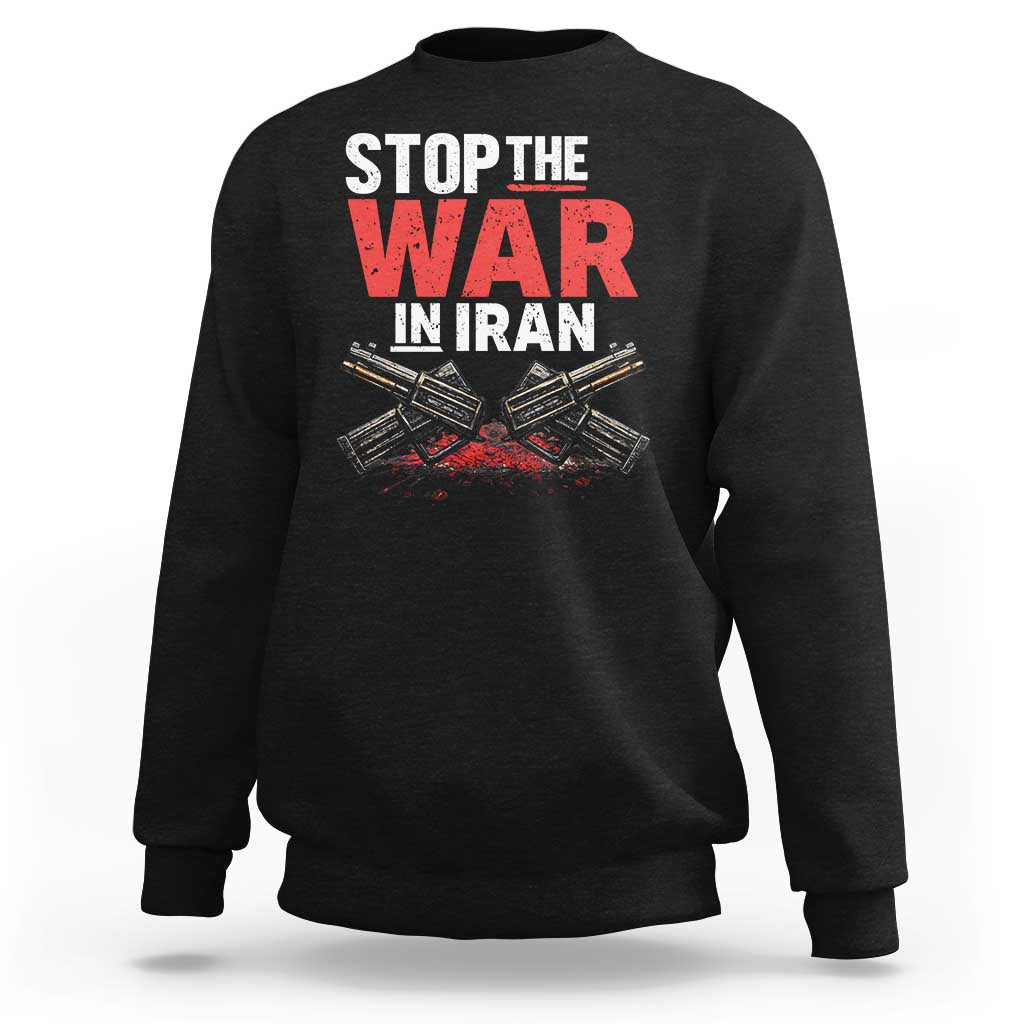 Stop the War in Iran Sweatshirt Anti War Protest Peace Advocacy Human Rights