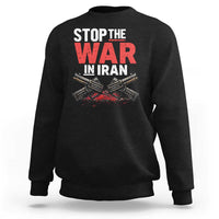 Stop the War in Iran Sweatshirt Anti War Protest Peace Advocacy Human Rights