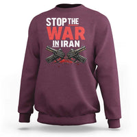 Stop the War in Iran Sweatshirt Anti War Protest Peace Advocacy Human Rights