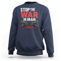 Stop the War in Iran Sweatshirt Anti War Protest Peace Advocacy Human Rights