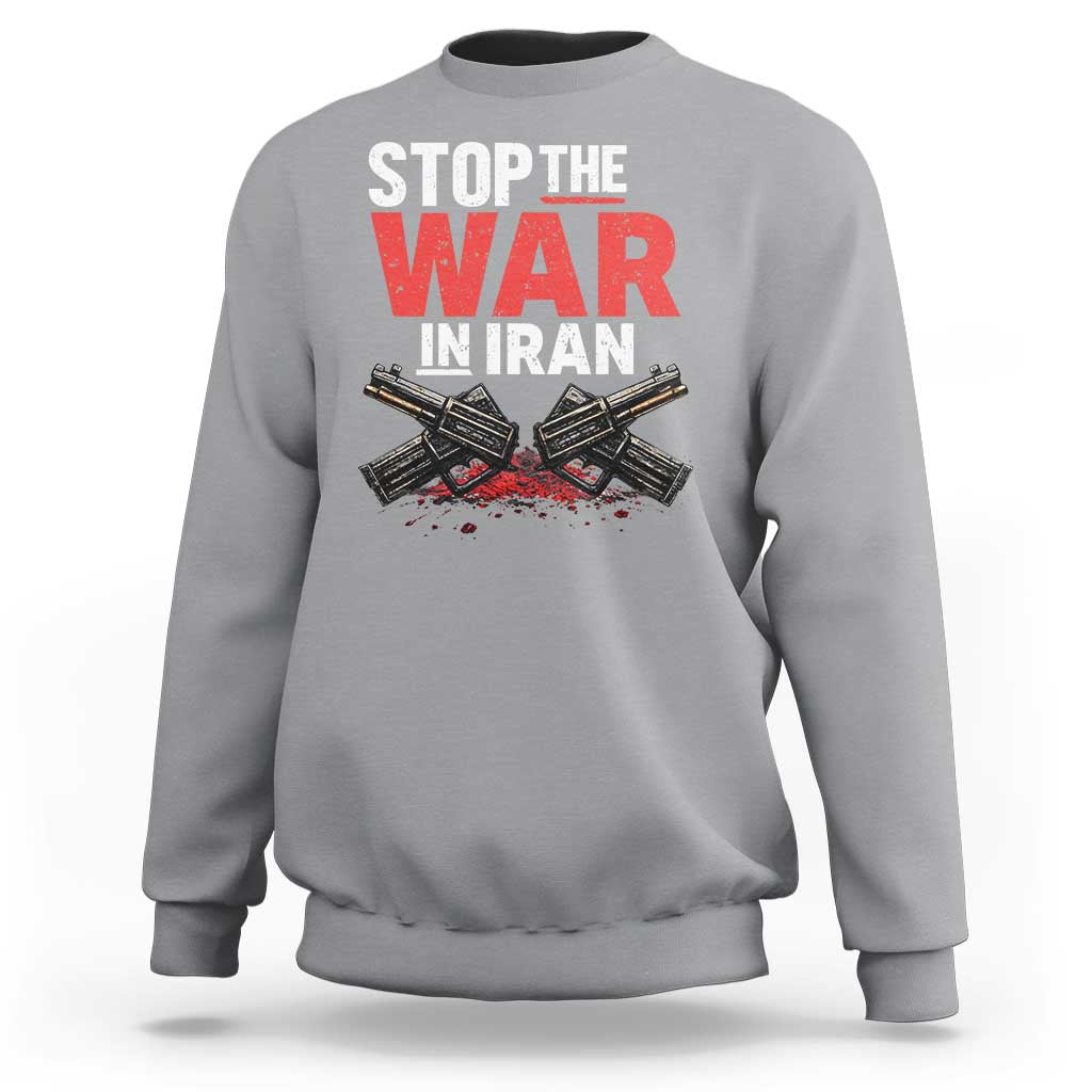 Stop the War in Iran Sweatshirt Anti War Protest Peace Advocacy Human Rights
