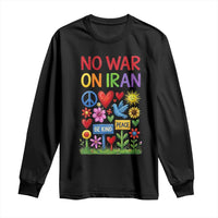 No War On Iran Colorful Peace Protest Long Sleeve Shirt Anti War Activist Statement