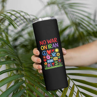 No War On Iran Colorful Peace Protest Skinny Tumbler Anti War Activist Statement