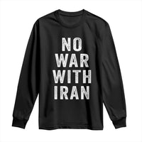 No War With Iran Long Sleeve Shirt Anti War Peace Protest Iranian People