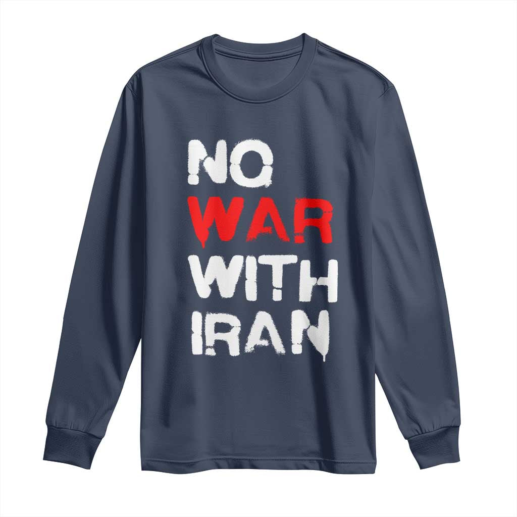 No War With Iran Long Sleeve Shirt Anti War Peace Activist Protest Iranian People