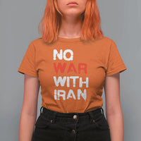 No War With Iran T Shirt For Women Anti War Peace Activist Protest Iranian People