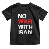 No War With Iran Toddler T Shirt Anti War Peace Activist Protest Iranian People