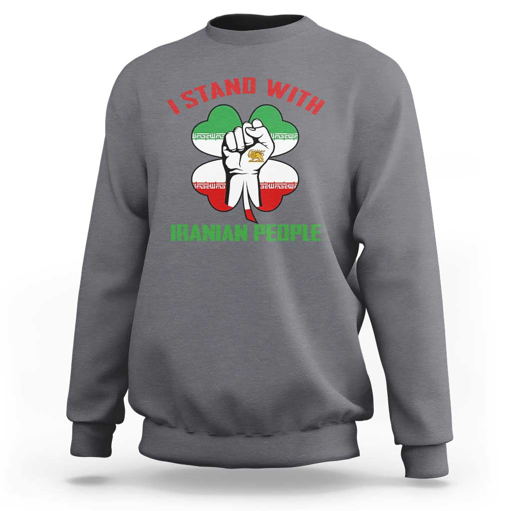 I Stand With Iranian People Freedom Supporters Sweatshirt Raised Fist Persian Flag Iran Revolution