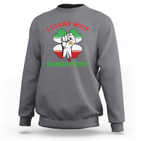 I Stand With Iranian People Freedom Supporters Sweatshirt Raised Fist Persian Flag Iran Revolution