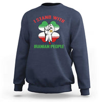 I Stand With Iranian People Freedom Supporters Sweatshirt Raised Fist Persian Flag Iran Revolution