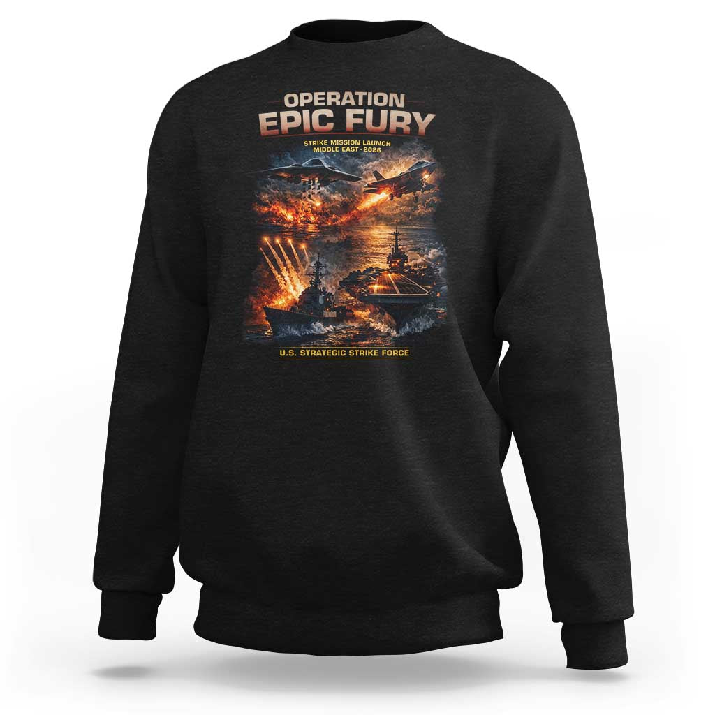 Operation Epic Fury Strike Mission 2026 Graphic Sweatshirt U.S. Strategic Strike Force Military Action