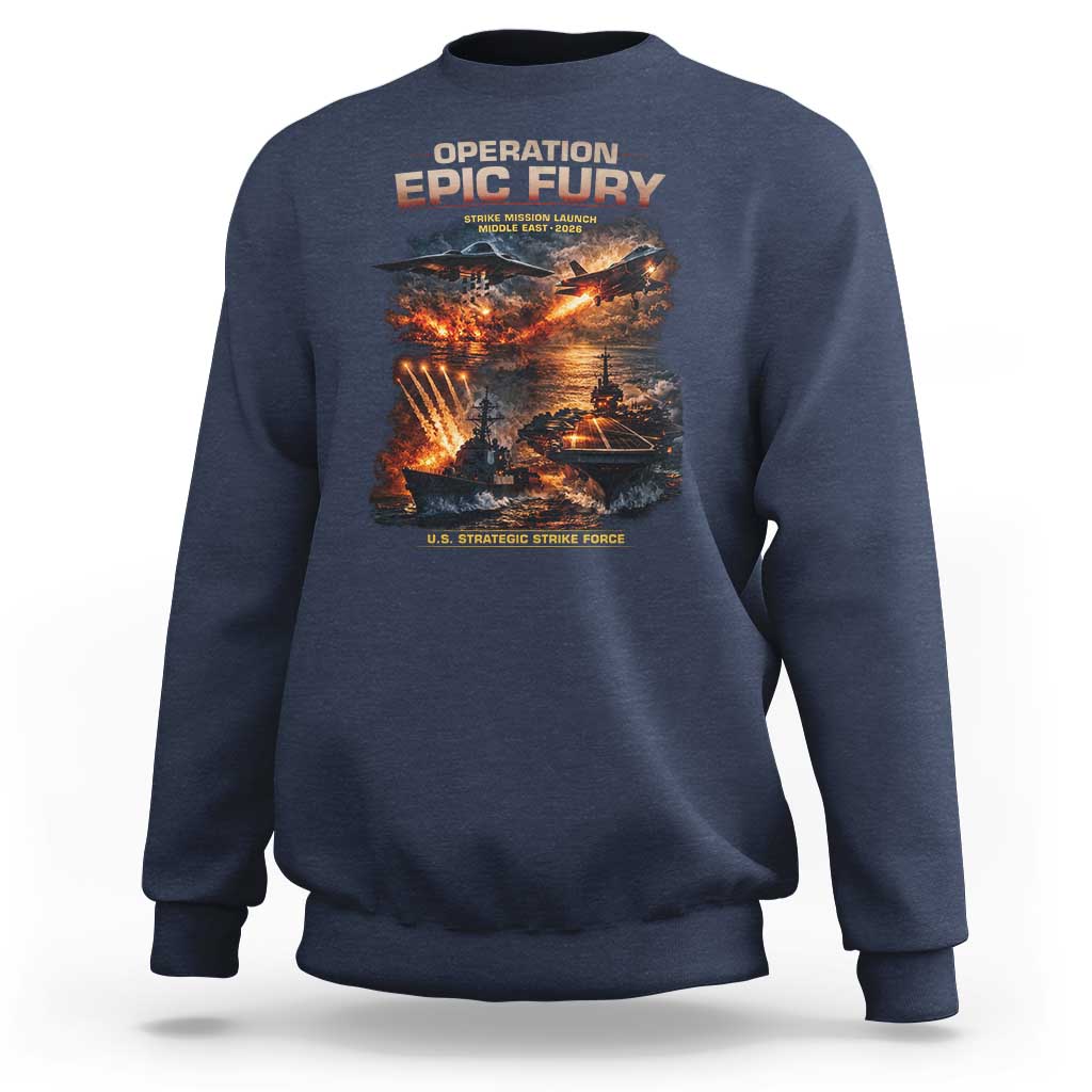 Operation Epic Fury Strike Mission 2026 Graphic Sweatshirt U.S. Strategic Strike Force Military Action
