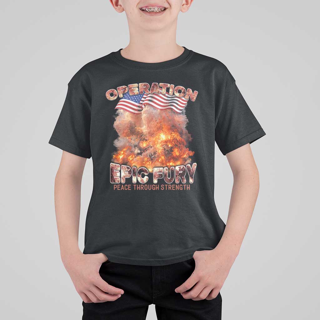Operation Epic Fury Peace Through Strength T Shirt For Kid Patriotic Explosion America Power