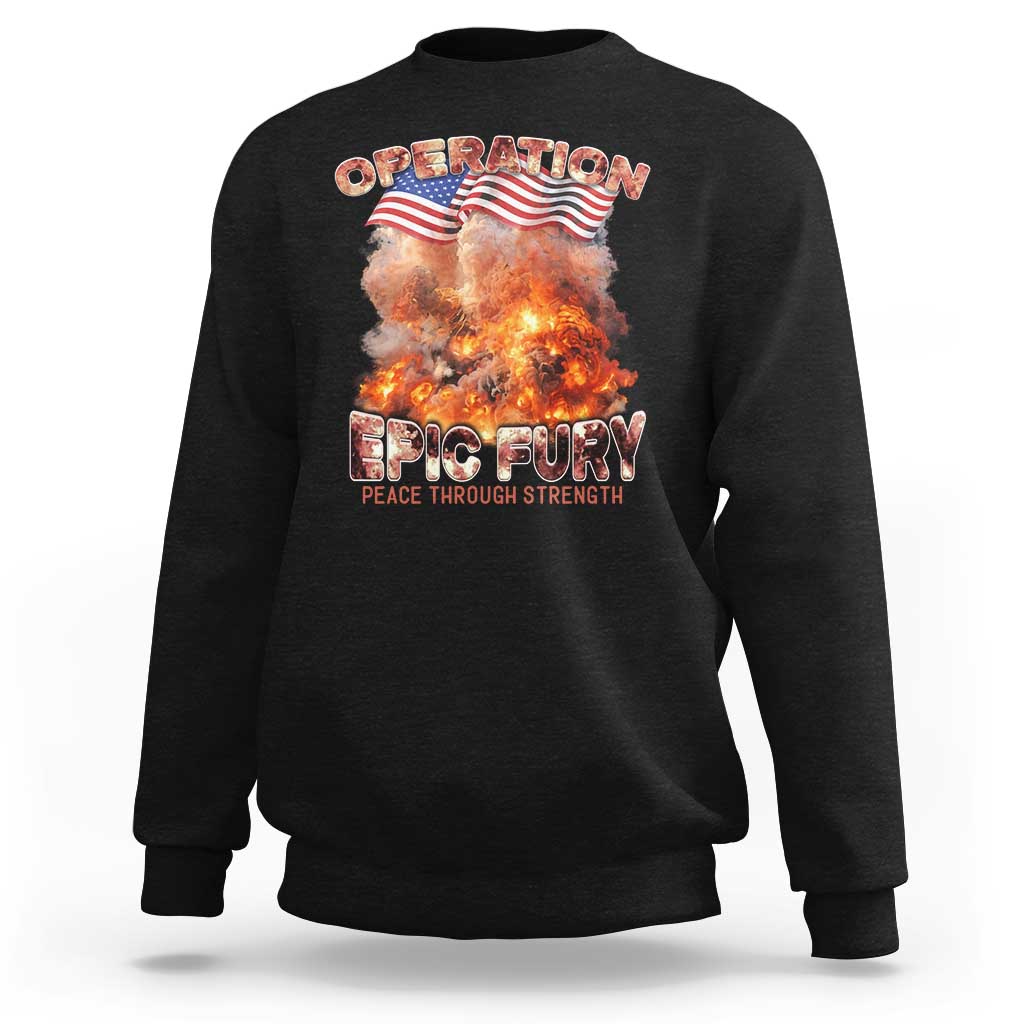 Operation Epic Fury Peace Through Strength Sweatshirt Patriotic Explosion America Power