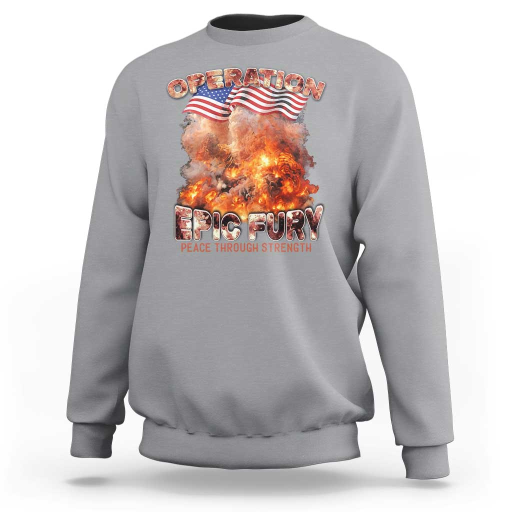 Operation Epic Fury Peace Through Strength Sweatshirt Patriotic Explosion America Power