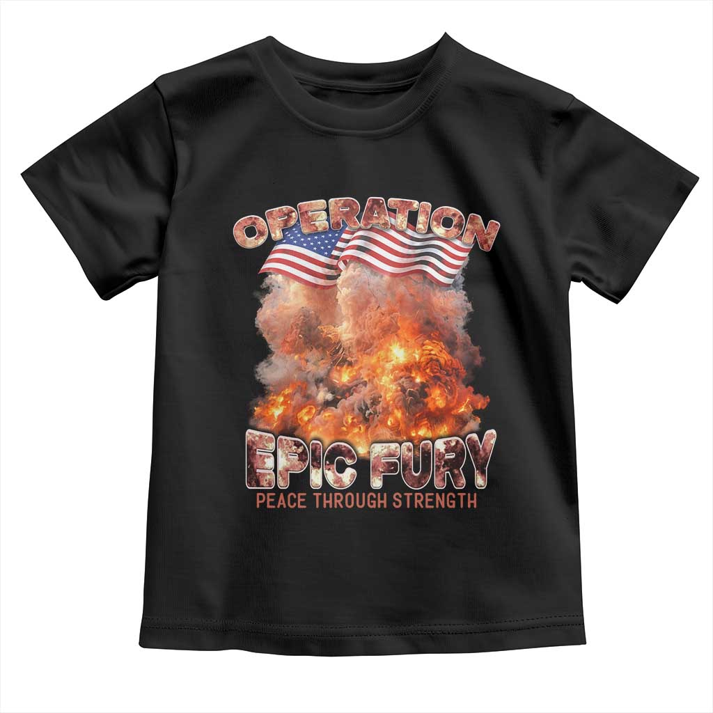 Operation Epic Fury Peace Through Strength Toddler T Shirt Patriotic Explosion America Power