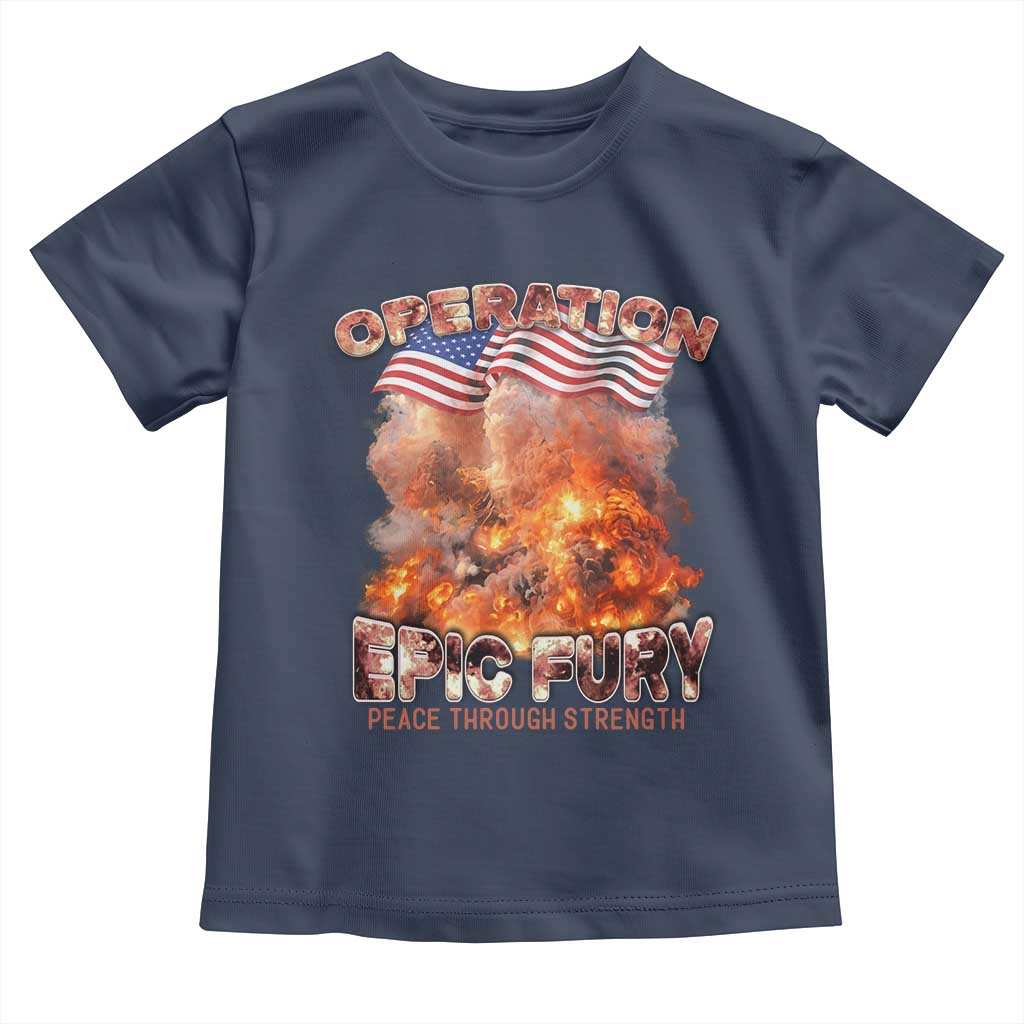 Operation Epic Fury Peace Through Strength Toddler T Shirt Patriotic Explosion America Power