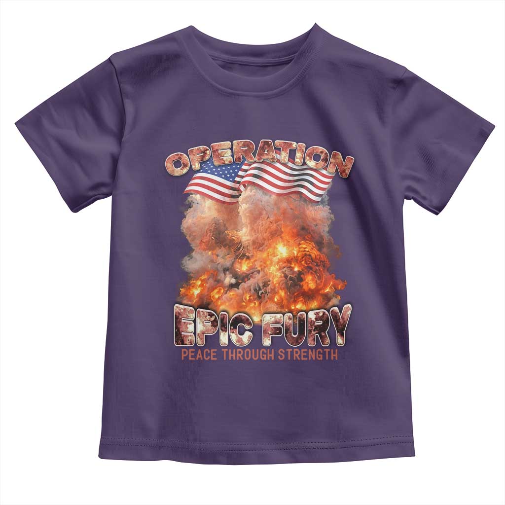 Operation Epic Fury Peace Through Strength Toddler T Shirt Patriotic Explosion America Power