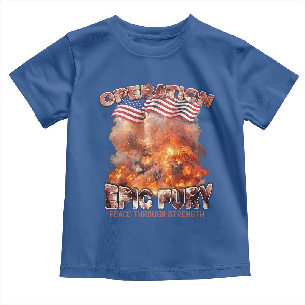 Operation Epic Fury Peace Through Strength Toddler T Shirt Patriotic Explosion America Power