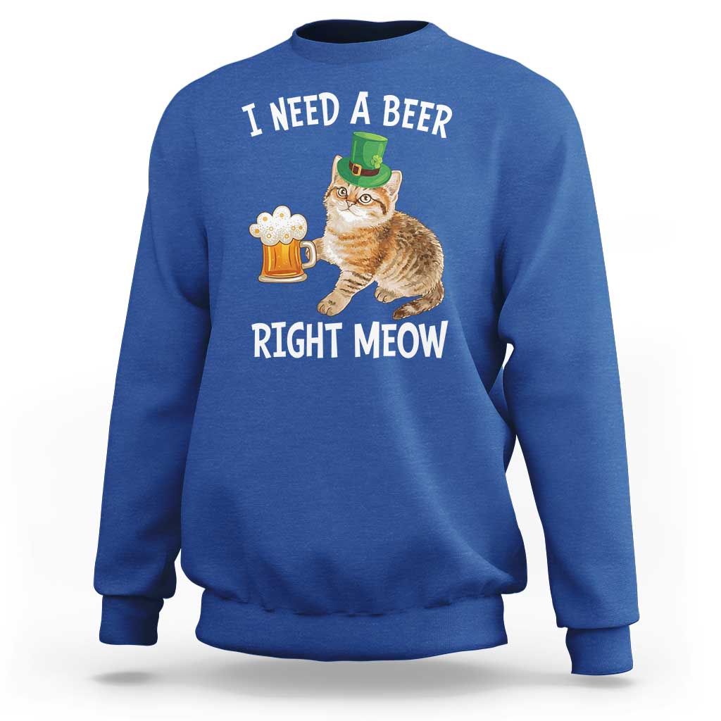I Need A Beer Right Meow Funny Cat Drinking Joke Sweatshirt St Patricks Day Humor