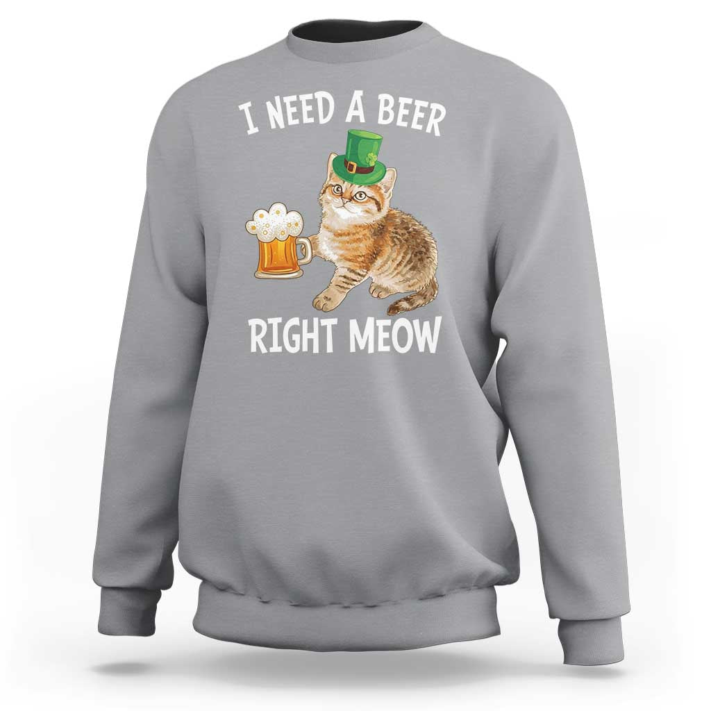 I Need A Beer Right Meow Funny Cat Drinking Joke Sweatshirt St Patricks Day Humor