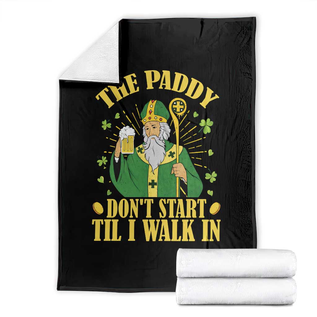Funny Saint Patrick Drinking Beer Party Humor Throw Blanket The Paddy Don’t Start Til I Walk In St Patricks Day