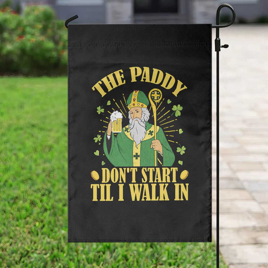 Funny Saint Patrick Drinking Beer Party Humor Garden Flag The Paddy Don’t Start Til I Walk In St Patricks Day