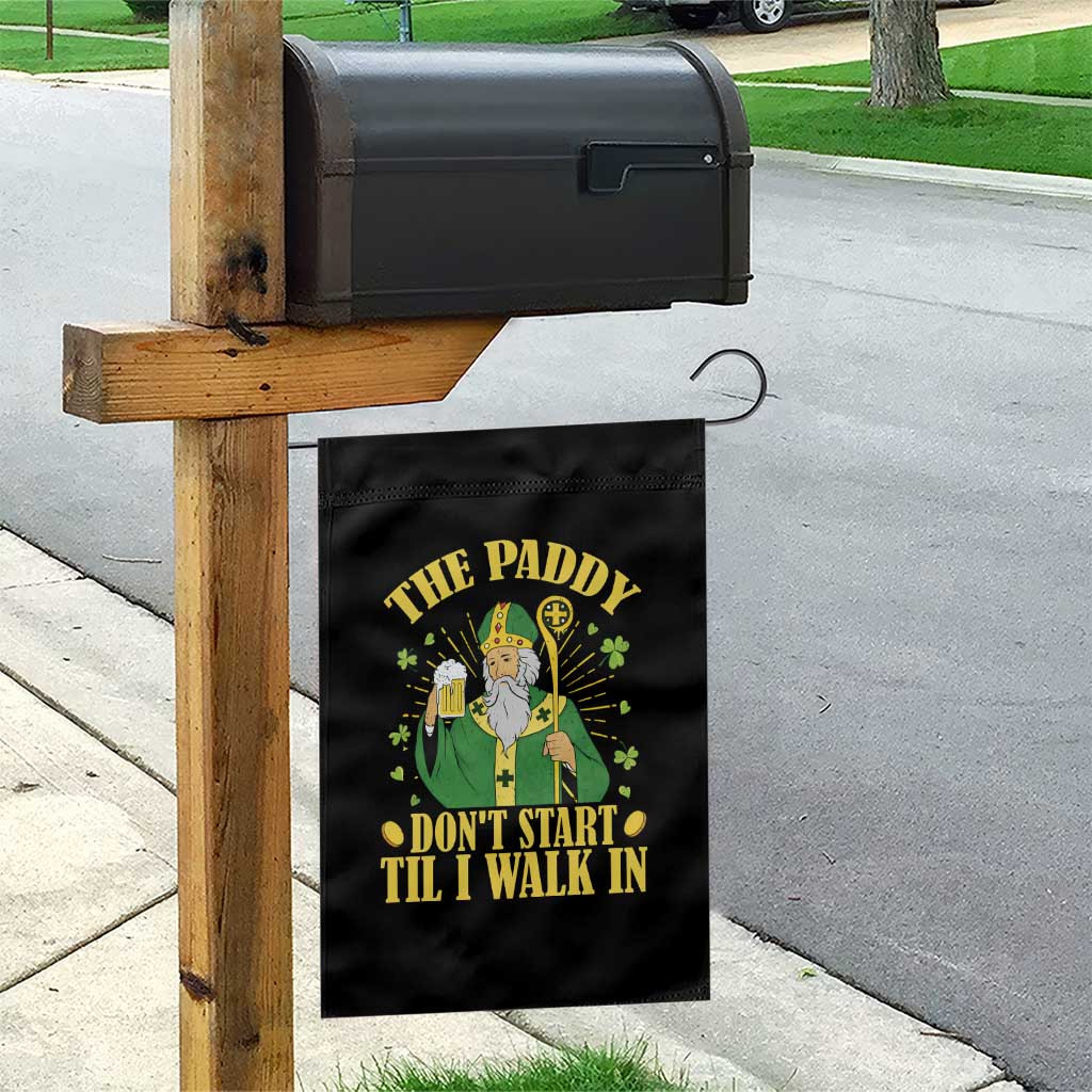Funny Saint Patrick Drinking Beer Party Humor Garden Flag The Paddy Don’t Start Til I Walk In St Patricks Day