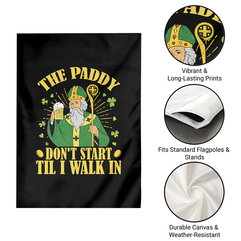 Funny Saint Patrick Drinking Beer Party Humor Garden Flag The Paddy Don’t Start Til I Walk In St Patricks Day