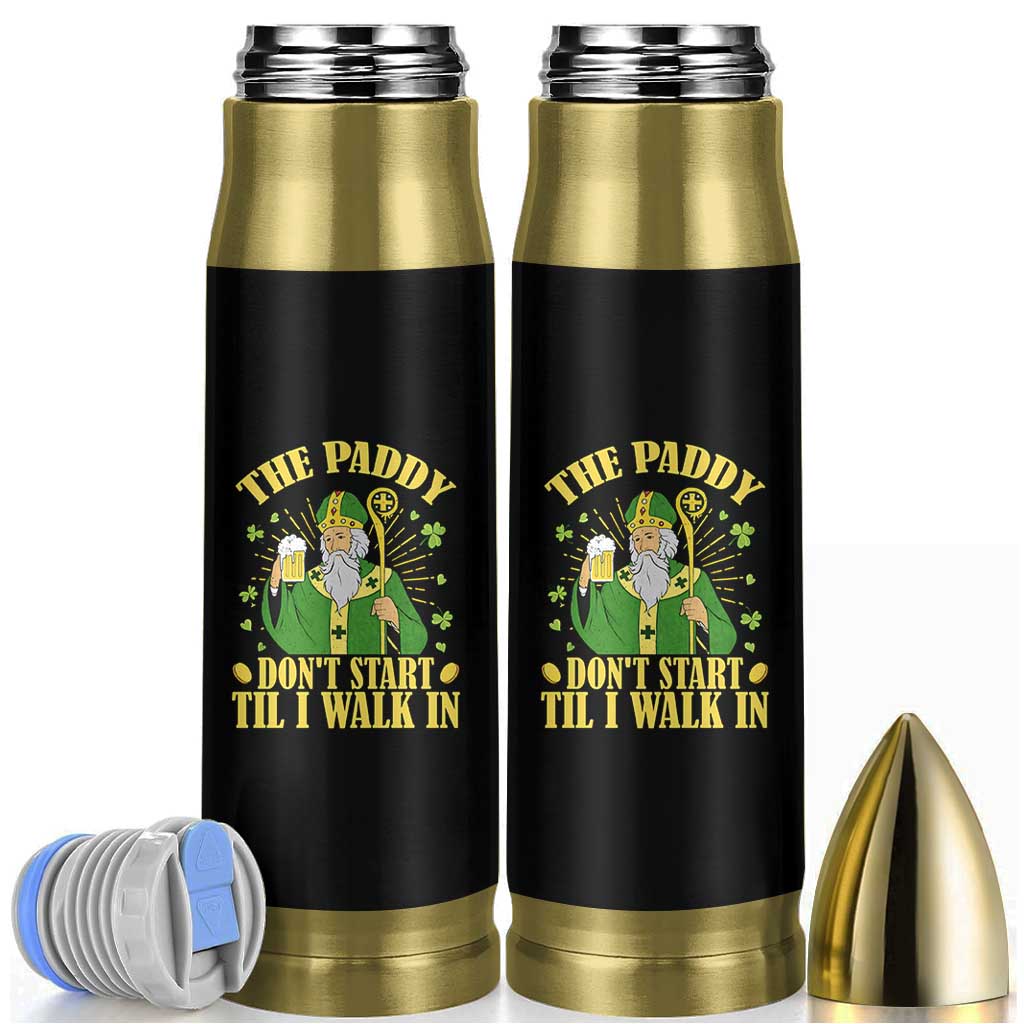 Funny Saint Patrick Drinking Beer Party Humor Bullet Tumbler The Paddy Don’t Start Til I Walk In St Patricks Day
