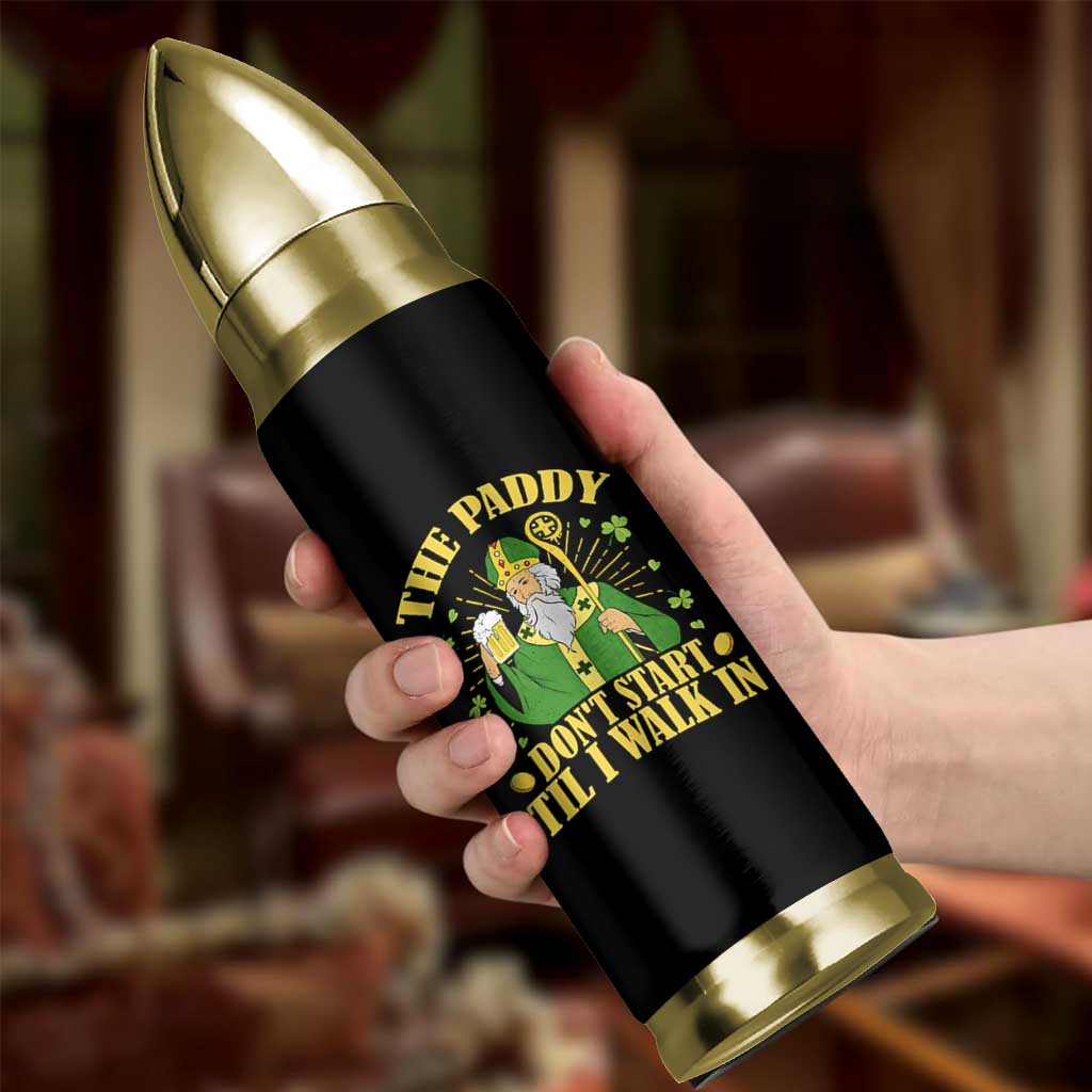 Funny Saint Patrick Drinking Beer Party Humor Bullet Tumbler The Paddy Don’t Start Til I Walk In St Patricks Day
