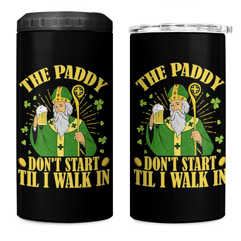 Funny Saint Patrick Drinking Beer Party Humor 4 in 1 Can Cooler Tumbler The Paddy Don’t Start Til I Walk In St Patricks Day