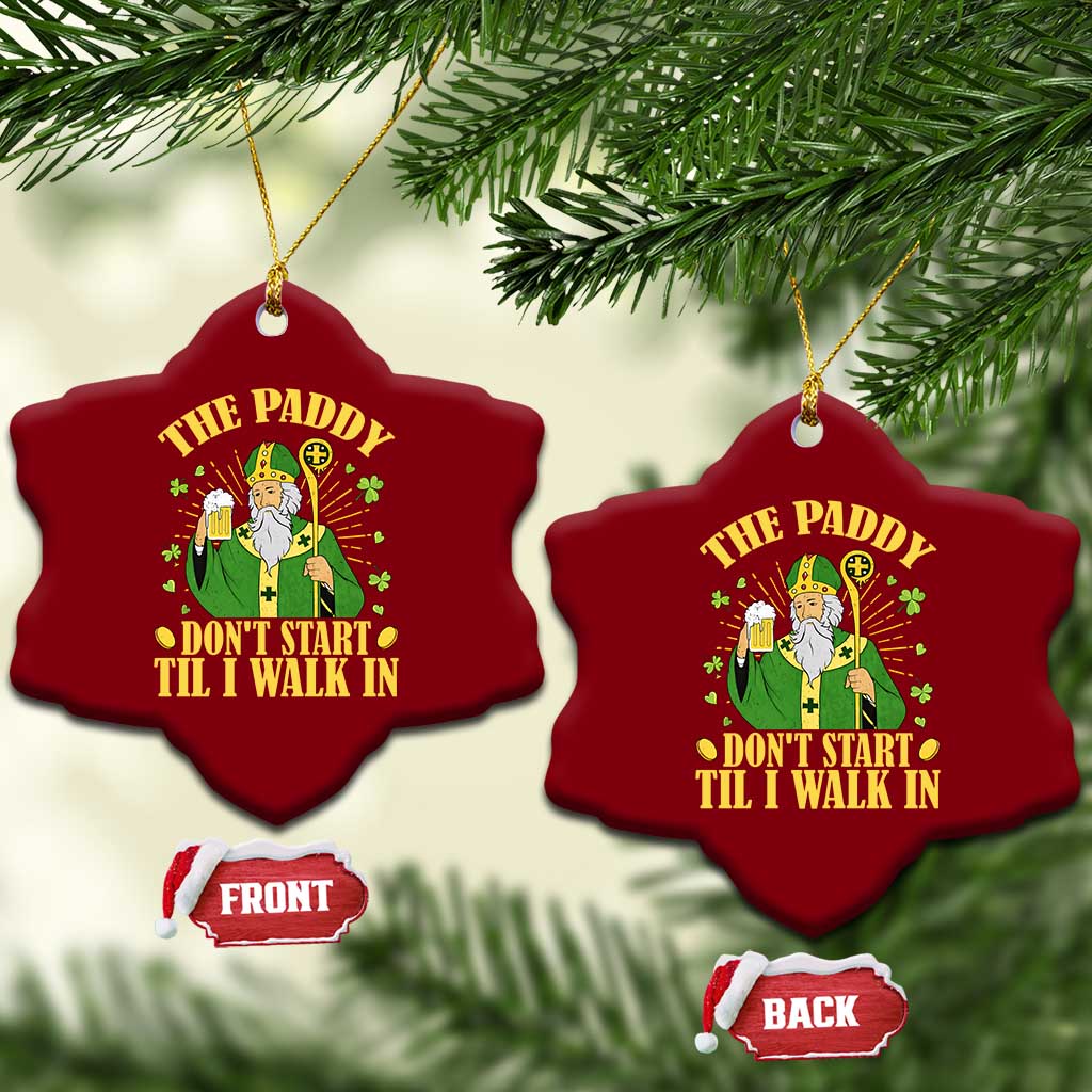 Funny Saint Patrick Drinking Beer Party Humor Ceramic Ornament The Paddy Don’t Start Til I Walk In St Patricks Day