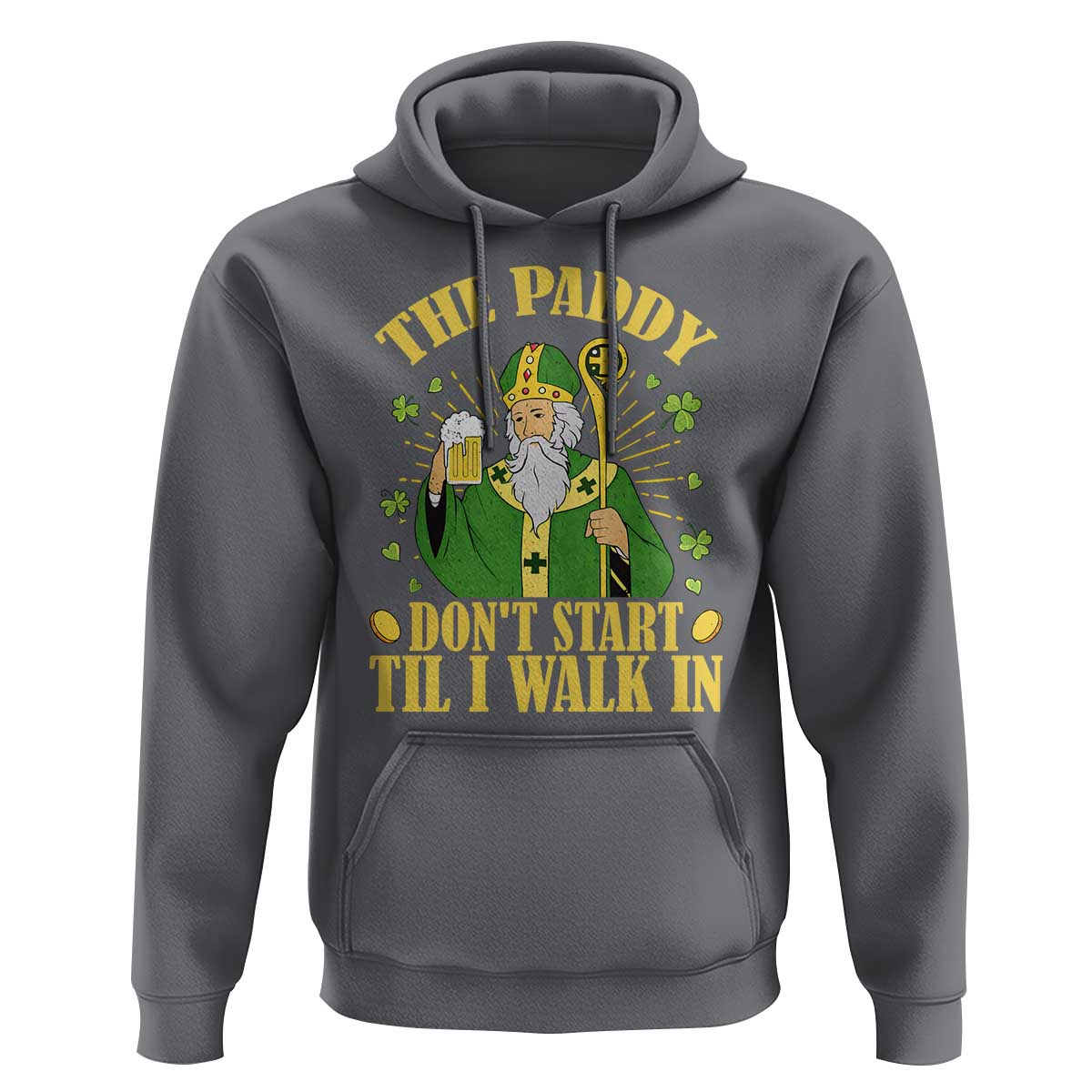 Funny Saint Patrick Drinking Beer Party Humor Hoodie The Paddy Don’t Start Til I Walk In St Patricks Day