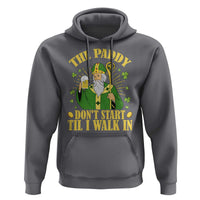 Funny Saint Patrick Drinking Beer Party Humor Hoodie The Paddy Don’t Start Til I Walk In St Patricks Day