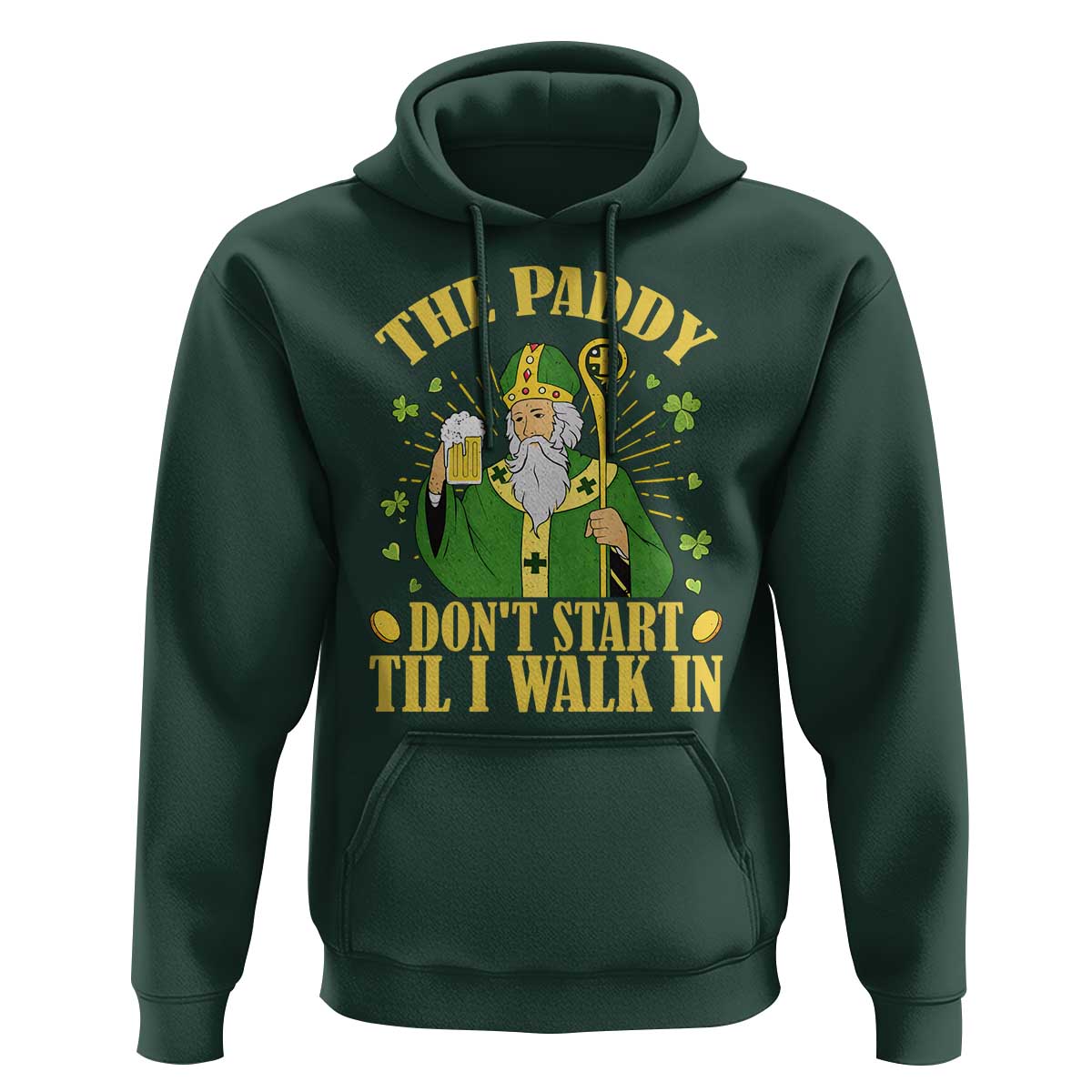 Funny Saint Patrick Drinking Beer Party Humor Hoodie The Paddy Don’t Start Til I Walk In St Patricks Day