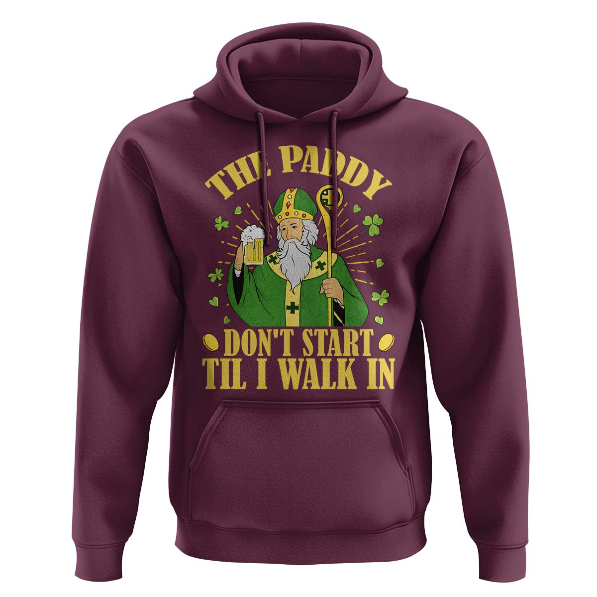 Funny Saint Patrick Drinking Beer Party Humor Hoodie The Paddy Don’t Start Til I Walk In St Patricks Day