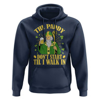 Funny Saint Patrick Drinking Beer Party Humor Hoodie The Paddy Don’t Start Til I Walk In St Patricks Day