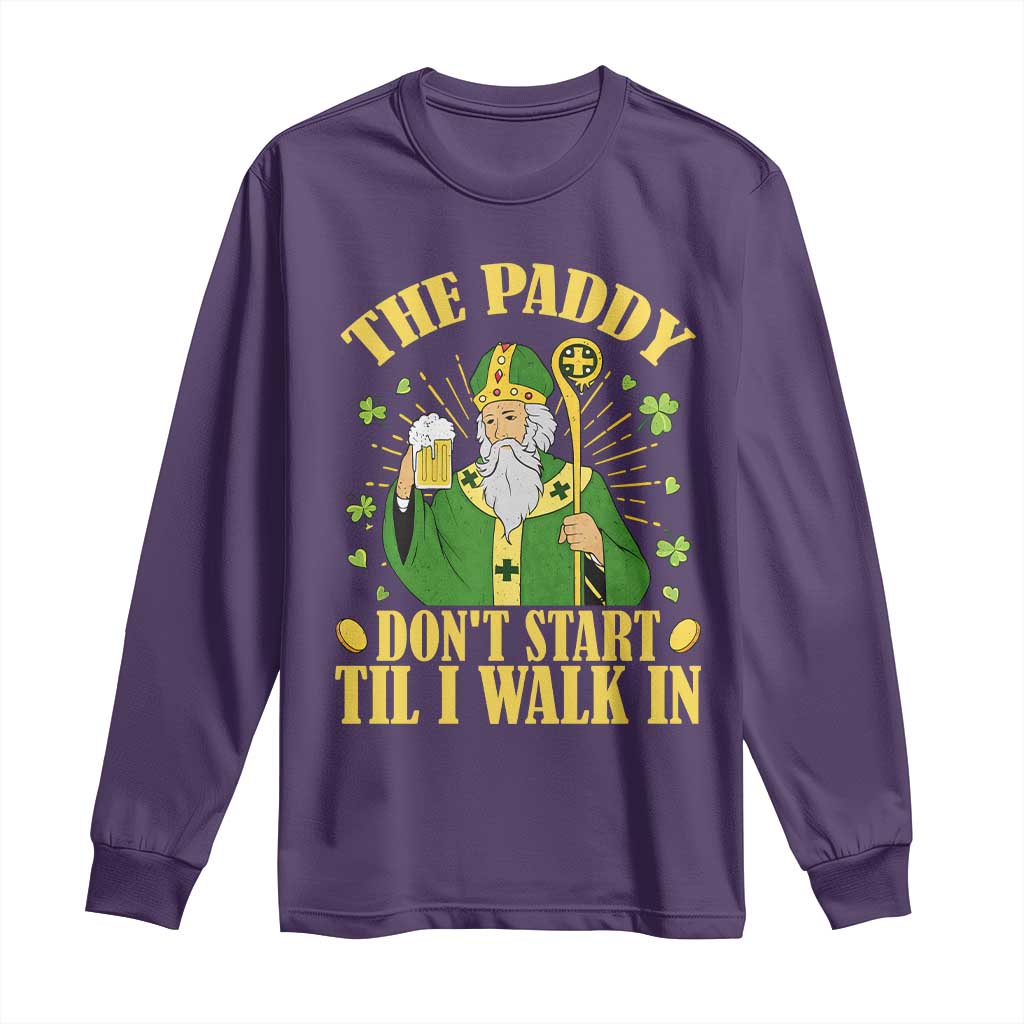 Funny Saint Patrick Drinking Beer Party Humor Long Sleeve Shirt The Paddy Don’t Start Til I Walk In St Patricks Day