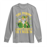 Funny Saint Patrick Drinking Beer Party Humor Long Sleeve Shirt The Paddy Don’t Start Til I Walk In St Patricks Day