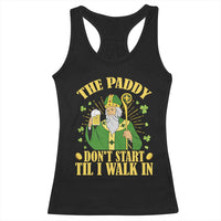 Funny Saint Patrick Drinking Beer Party Humor Racerback Tank Top The Paddy Don’t Start Til I Walk In St Patricks Day
