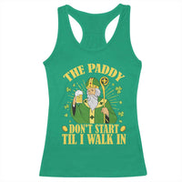 Funny Saint Patrick Drinking Beer Party Humor Racerback Tank Top The Paddy Don’t Start Til I Walk In St Patricks Day
